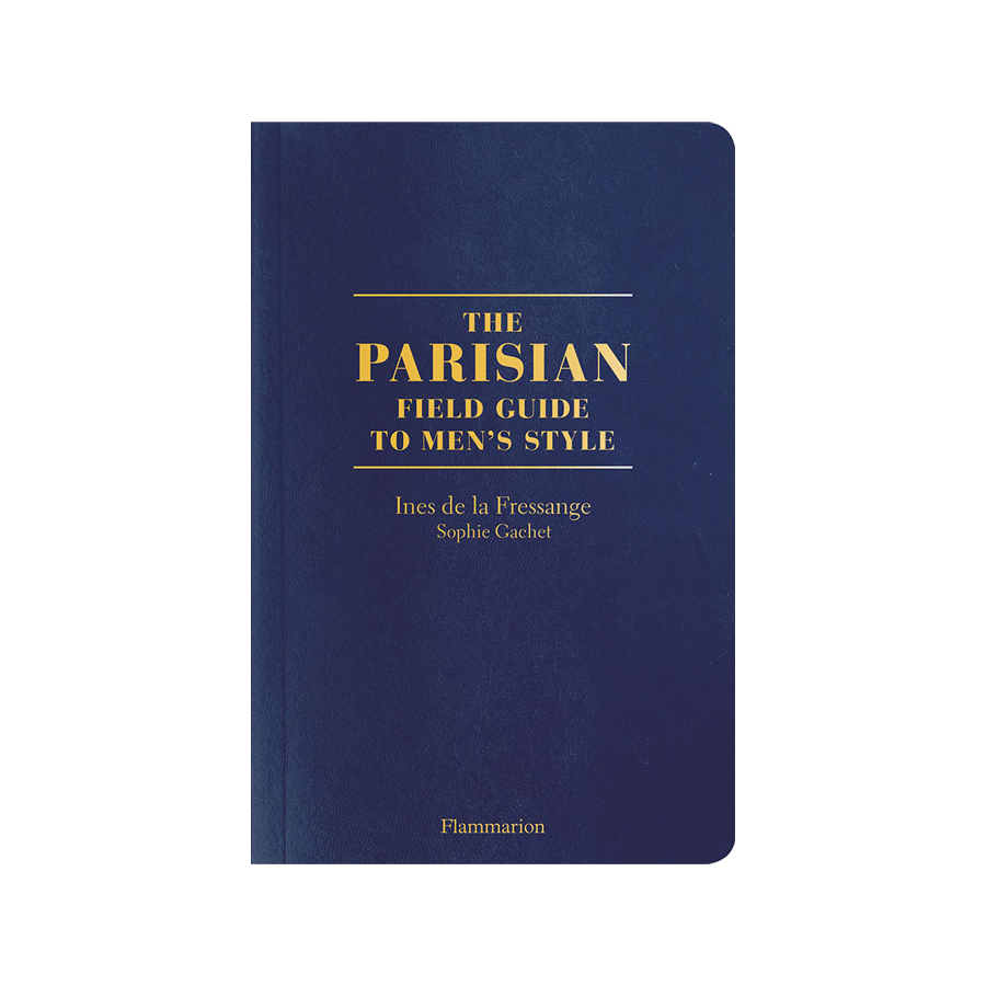 The Parisians: A Field Guide to Men’s Style by Ines De La Frassange